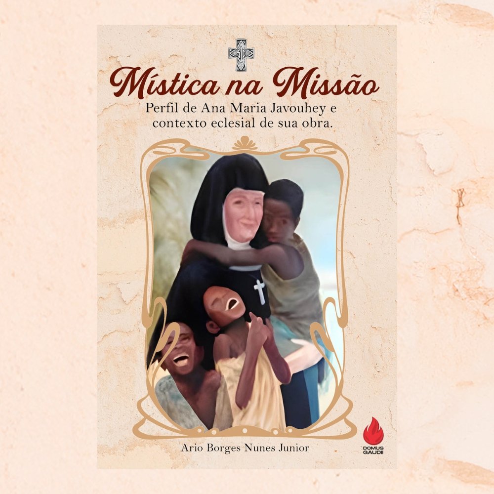 Mística na missão - Perfil de Ana Maria Javouheye contexto eclesial de sua obra